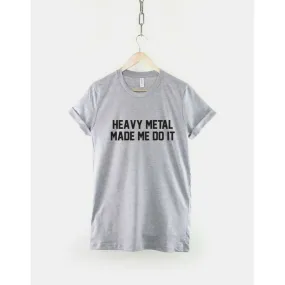 Heavy Metal T-Shirt - Made Me Do It Rocker Rock Band Shirt