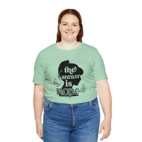 The Answer is Nope Etsy T- Shirt | No Offense | No Pain | Difficult Woman | Challenging Love M23 T-shirt Designs
